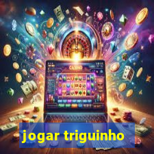 jogar triguinho